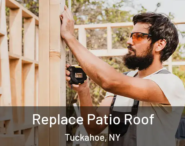  Replace Patio Roof Tuckahoe, NY